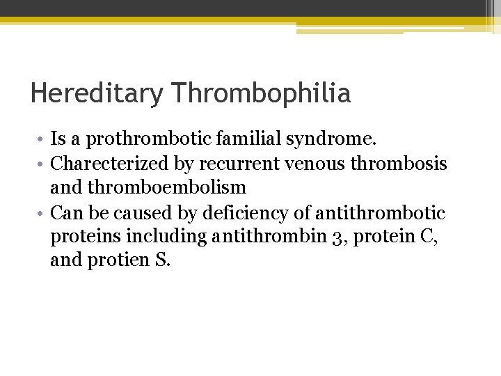 Hereditary Thrombophilia • Is a prothrombotic familial syndrome. • Charecterized by recurrent venous thrombosis