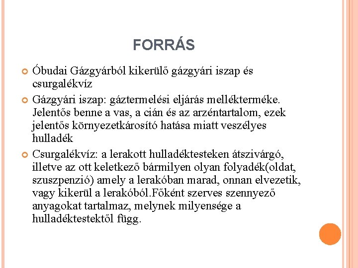 FORRÁS Óbudai Gázgyárból kikerülő gázgyári iszap és csurgalékvíz Gázgyári iszap: gáztermelési eljárás mellékterméke. Jelentős