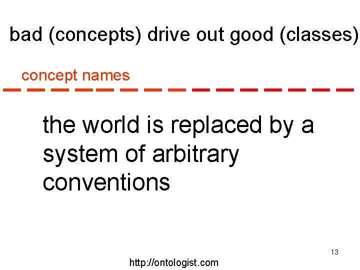 bad (concepts) drive out good (classes) concept names the world is replaced by a