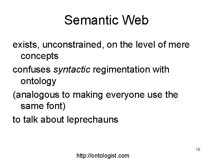 Semantic Web exists, unconstrained, on the level of mere concepts confuses syntactic regimentation with