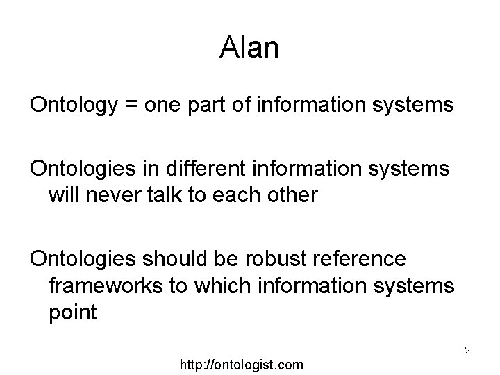 Alan Ontology = one part of information systems Ontologies in different information systems will