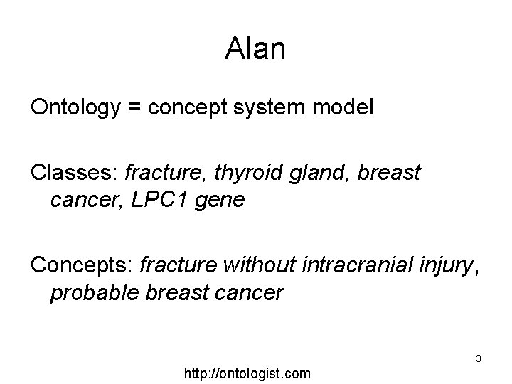 Alan Ontology = concept system model Classes: fracture, thyroid gland, breast cancer, LPC 1