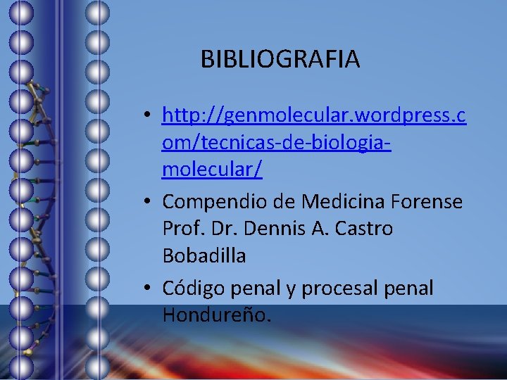 BIBLIOGRAFIA • http: //genmolecular. wordpress. c om/tecnicas-de-biologiamolecular/ • Compendio de Medicina Forense Prof. Dr.
