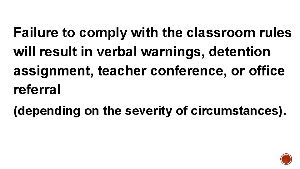 Failure to comply with the classroom rules will result in verbal warnings, detention assignment,