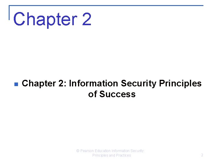 Chapter 2 n Chapter 2: Information Security Principles of Success © Pearson Education Information