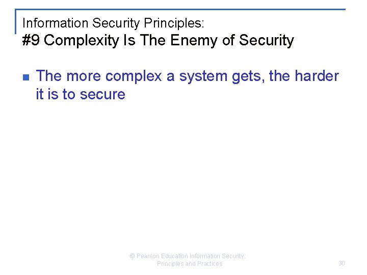 Information Security Principles: #9 Complexity Is The Enemy of Security n The more complex