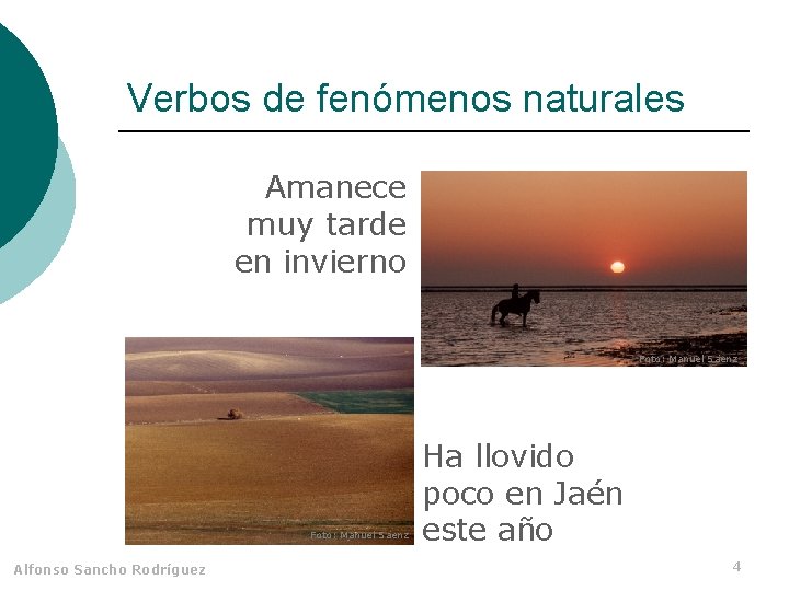 Verbos de fenómenos naturales Amanece muy tarde en invierno Foto: Manuel Sáenz Alfonso Sancho