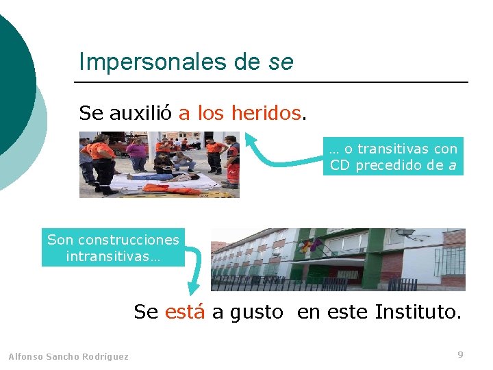 Impersonales de se Se auxilió a los heridos. … o transitivas con CD precedido