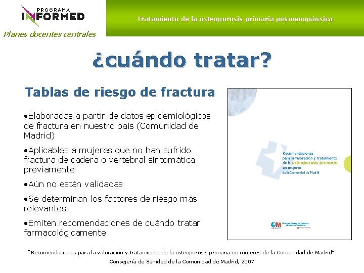 Tratamiento de la osteoporosis primaria posmenopáusica Planes docentes centrales ¿cuándo tratar? Tablas de riesgo