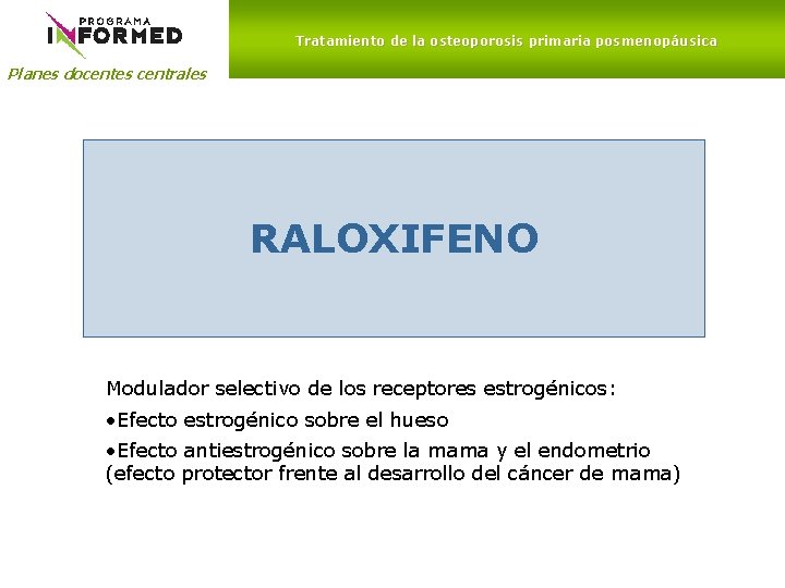 Tratamiento de la osteoporosis primaria posmenopáusica Planes docentes centrales RALOXIFENO Modulador selectivo de los