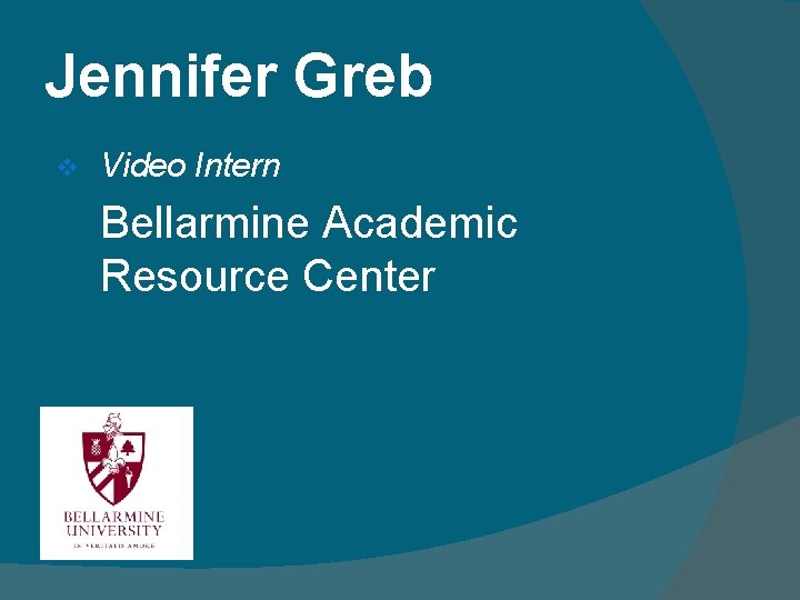 Jennifer Greb v Video Intern Bellarmine Academic Resource Center 