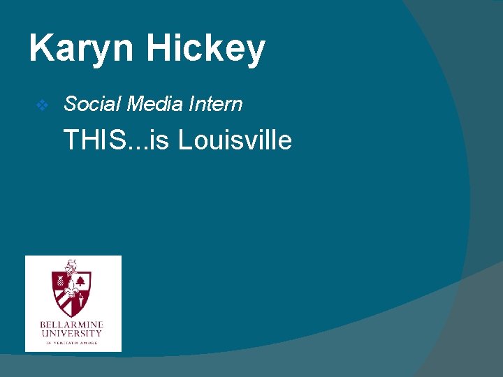 Karyn Hickey v Social Media Intern THIS. . . is Louisville 