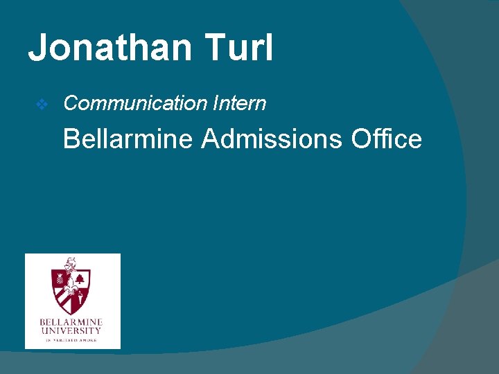 Jonathan Turl v Communication Intern Bellarmine Admissions Office 