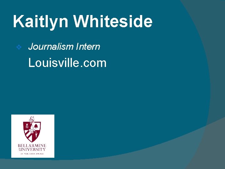 Kaitlyn Whiteside v Journalism Intern Louisville. com 