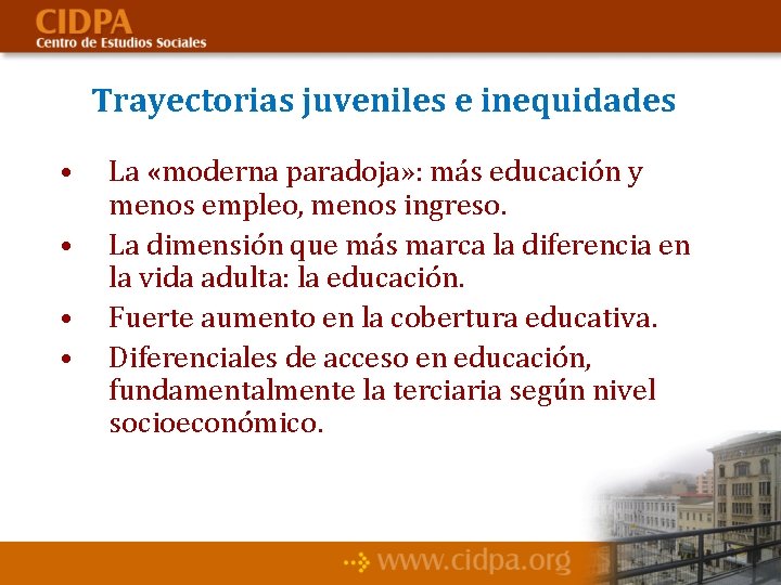 Trayectorias juveniles e inequidades • • La «moderna paradoja» : más educación y menos