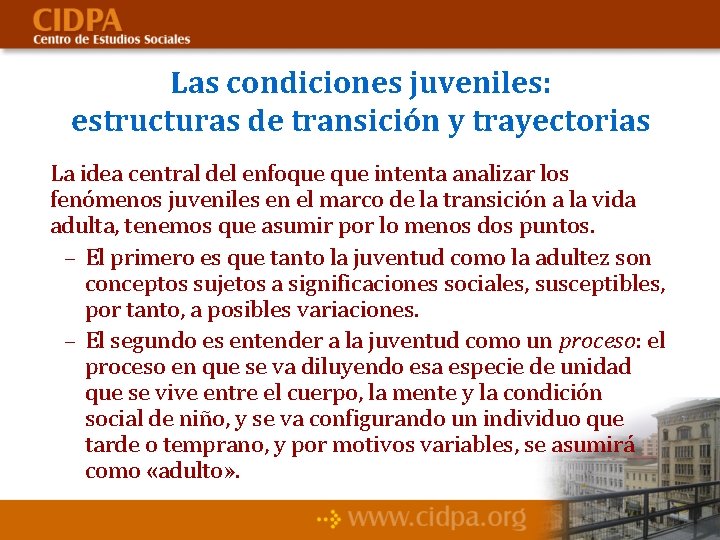 Las condiciones juveniles: estructuras de transición y trayectorias La idea central del enfoque intenta