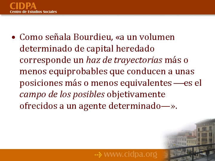  • Como señala Bourdieu, «a un volumen determinado de capital heredado corresponde un