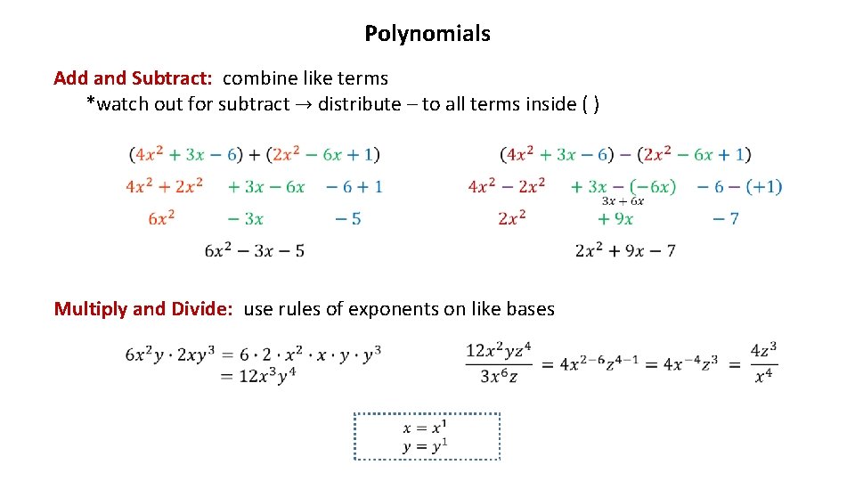 Polynomials Add and Subtract: combine like terms *watch out for subtract → distribute –