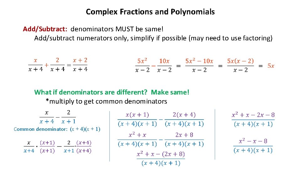 Complex Fractions and Polynomials Add/Subtract: denominators MUST be same! Add/subtract numerators only, simplify if