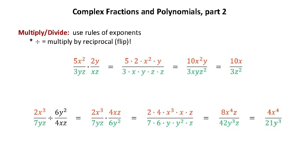 Complex Fractions and Polynomials, part 2 Multiply/Divide: use rules of exponents * ÷ =