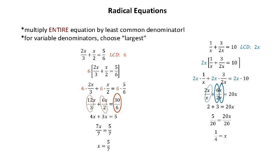 Radical Equations *multiply ENTIRE equation by least common denominator! *for variable denominators, choose “largest”