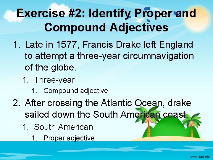 Exercise #2: Identify Proper and Compound Adjectives 1. Late in 1577, Francis Drake left