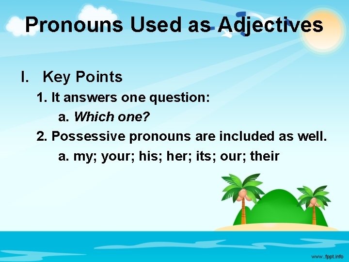 Pronouns Used as Adjectives I. Key Points 1. It answers one question: a. Which