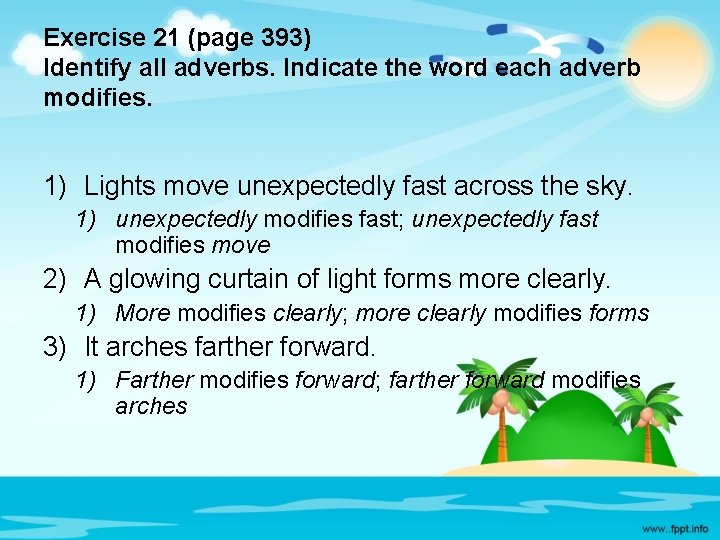 Exercise 21 (page 393) Identify all adverbs. Indicate the word each adverb modifies. 1)