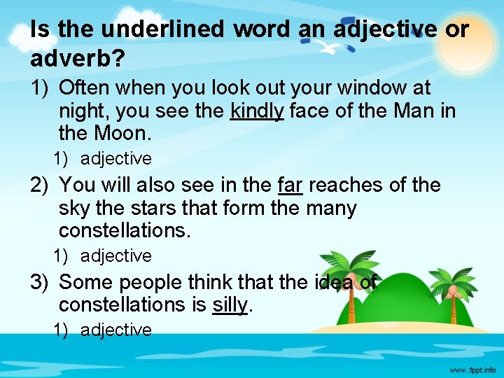 Is the underlined word an adjective or adverb? 1) Often when you look out