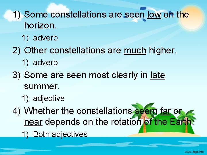 1) Some constellations are seen low on the horizon. 1) adverb 2) Other constellations