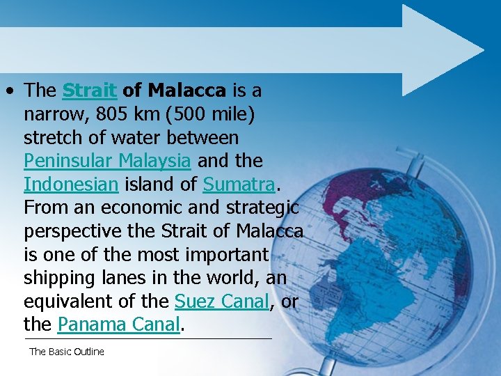  • The Strait of Malacca is a narrow, 805 km (500 mile) stretch