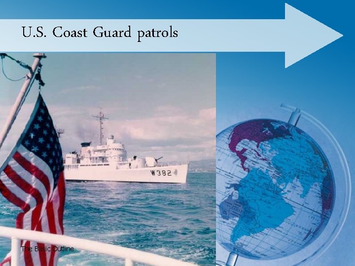 U. S. Coast Guard patrols The Basic Outline 