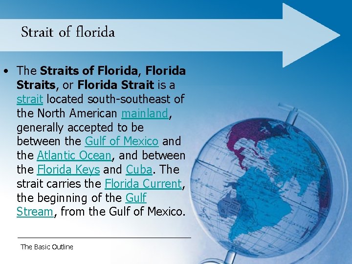 Strait of florida • The Straits of Florida, Florida Straits, or Florida Strait is