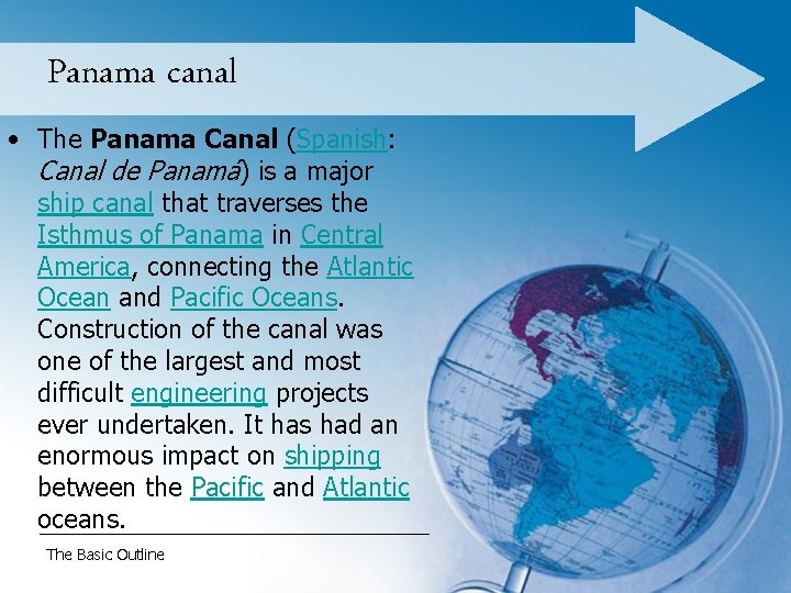 Panama canal • The Panama Canal (Spanish: Canal de Panamá) is a major ship