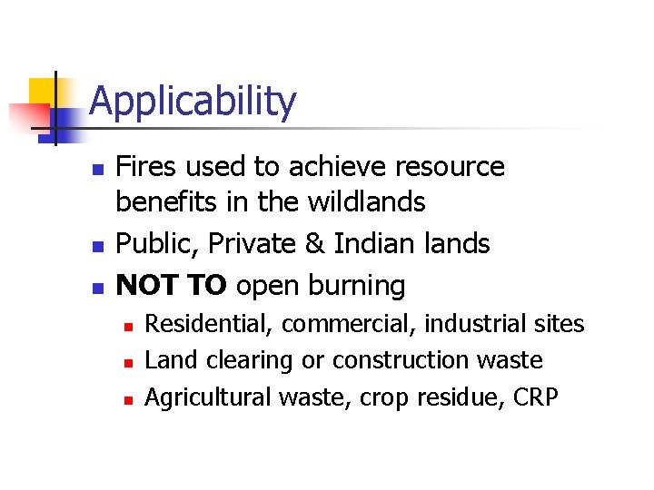 Applicability n n n Fires used to achieve resource benefits in the wildlands Public,