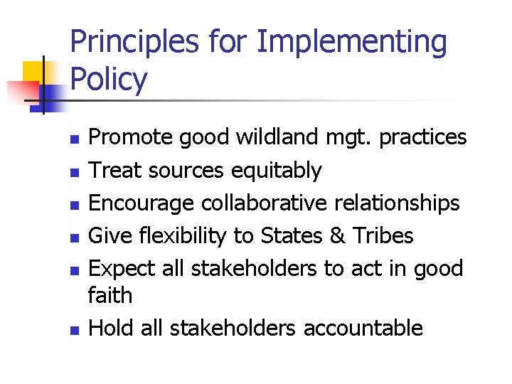 Principles for Implementing Policy n n n Promote good wildland mgt. practices Treat sources