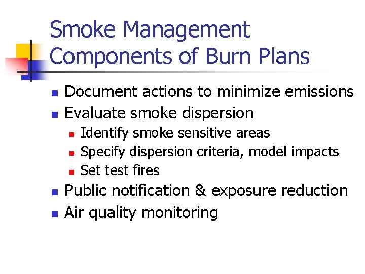 Smoke Management Components of Burn Plans n n Document actions to minimize emissions Evaluate