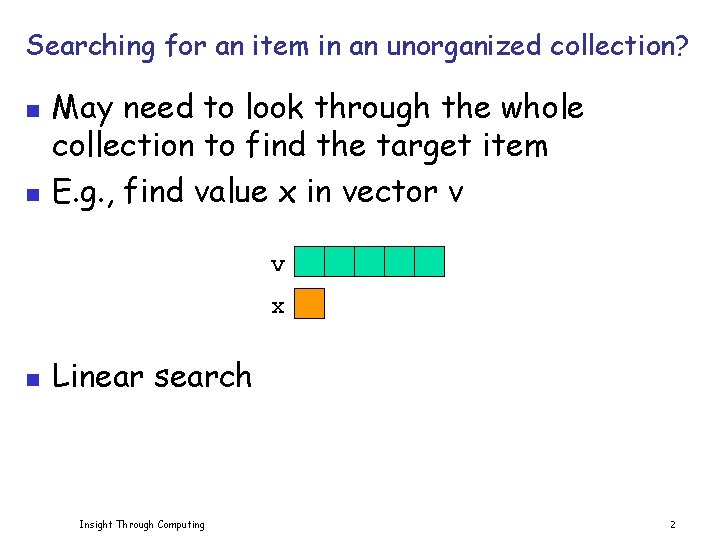 Searching for an item in an unorganized collection? n n May need to look