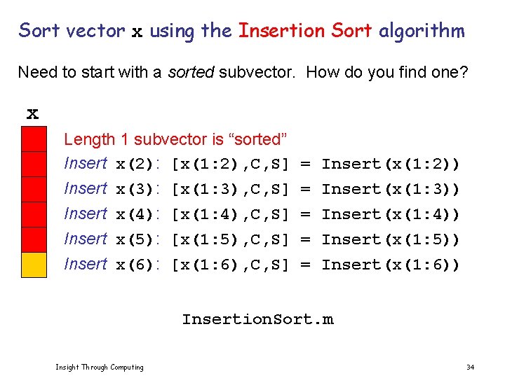 Sort vector x using the Insertion Sort algorithm Need to start with a sorted