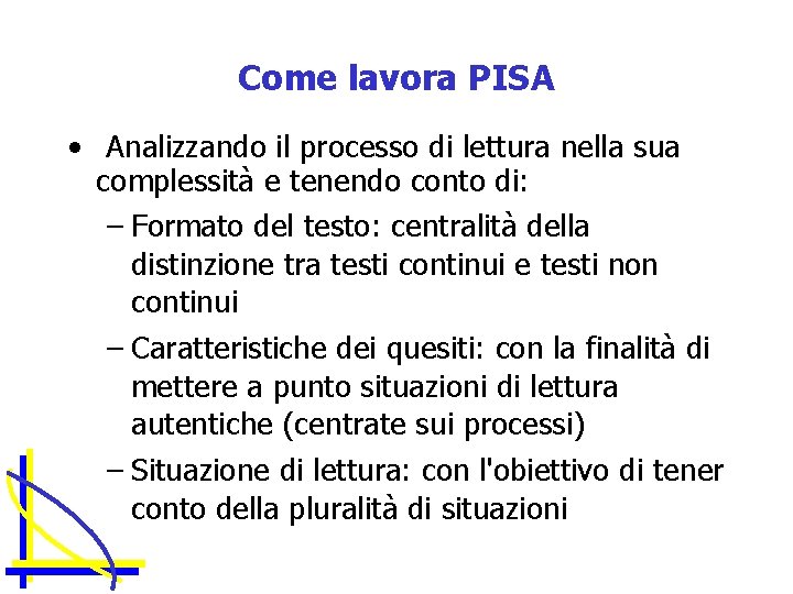 Come lavora PISA • Analizzando il processo di lettura nella sua complessità e tenendo