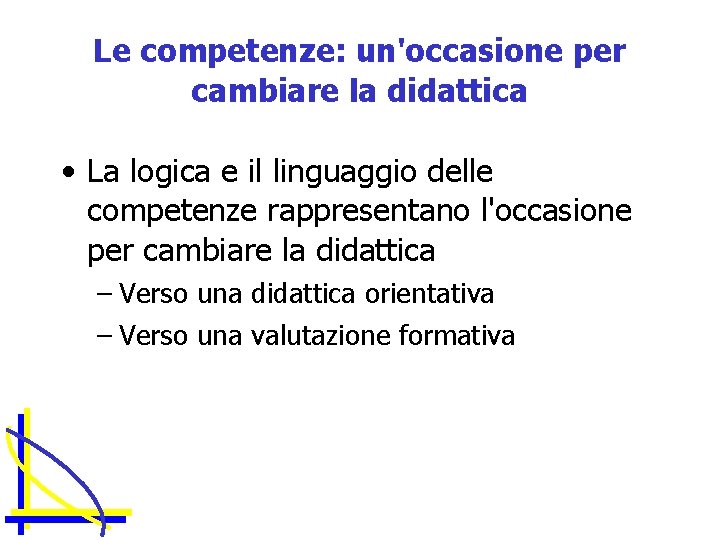 Le competenze: un'occasione per cambiare la didattica • La logica e il linguaggio delle