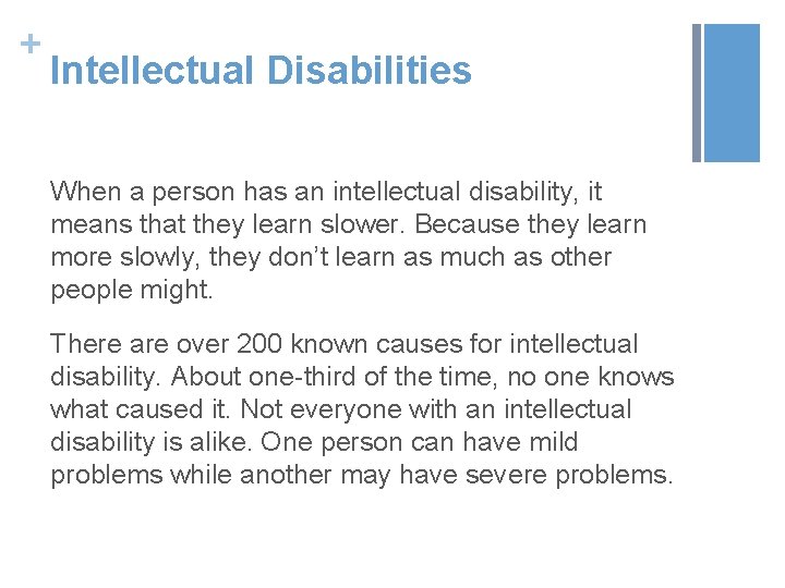 + Intellectual Disabilities When a person has an intellectual disability, it means that they