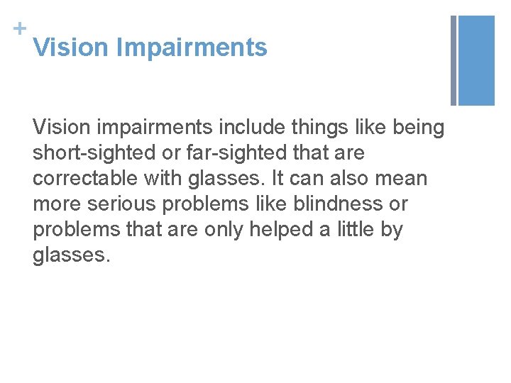 + Vision Impairments Vision impairments include things like being short-sighted or far-sighted that are