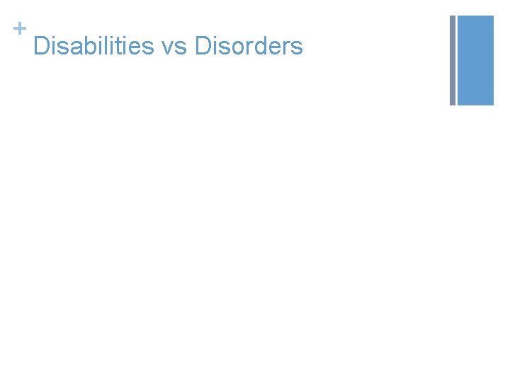 + Disabilities vs Disorders 