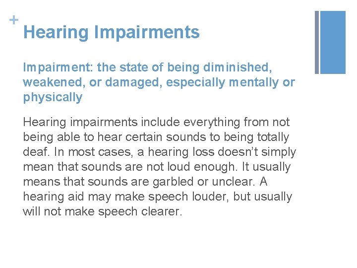 + Hearing Impairments Impairment: the state of being diminished, weakened, or damaged, especially mentally