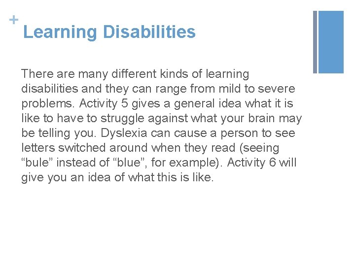 + Learning Disabilities There are many different kinds of learning disabilities and they can