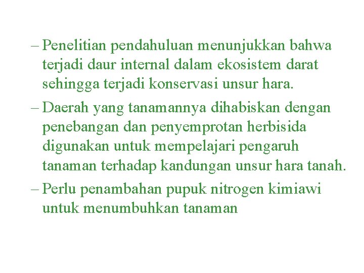 – Penelitian pendahuluan menunjukkan bahwa terjadi daur internal dalam ekosistem darat sehingga terjadi konservasi