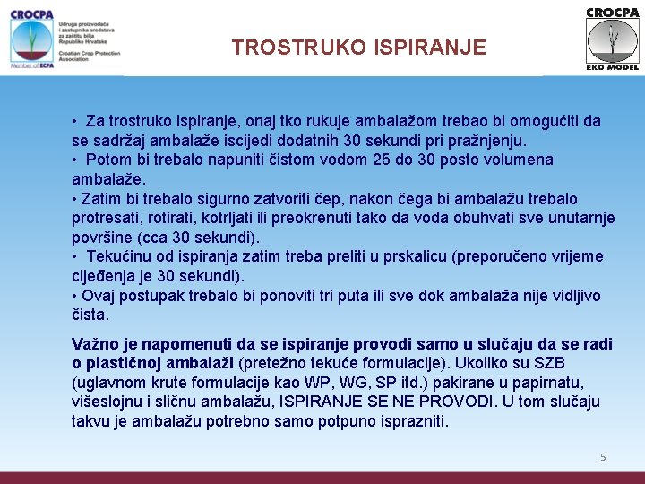 TROSTRUKO ISPIRANJE • Za trostruko ispiranje, onaj tko rukuje ambalažom trebao bi omogućiti da