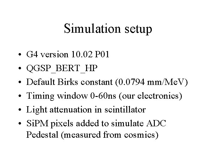 Simulation setup • • • G 4 version 10. 02 P 01 QGSP_BERT_HP Default