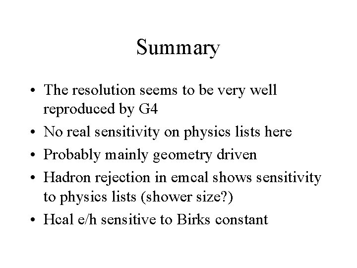 Summary • The resolution seems to be very well reproduced by G 4 •